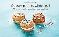 Craquez pour les whoopies !: 30 petits biscuits fourrés comme aux USA 2317002785 Book Cover