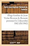  Éloge Funèbre de Jean-Victor Ricoeur de Bamont, Prononcé Le 2 Décembre 1862 (Littérature)