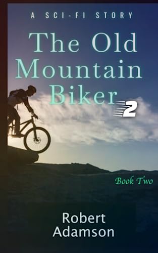 The Old Mountain Biker: A Sci-Fi Story (Series Book 2) (Not From Earth®)
