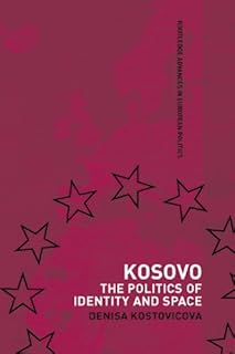 Kosovo: The Politics of Identity and Space (Routledge Advances in European Politics)
