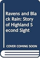 Ravens & black rain: The story of Highland second sight, including a new collection of the prophecies of the Brahan Seer 0552131814 Book Cover