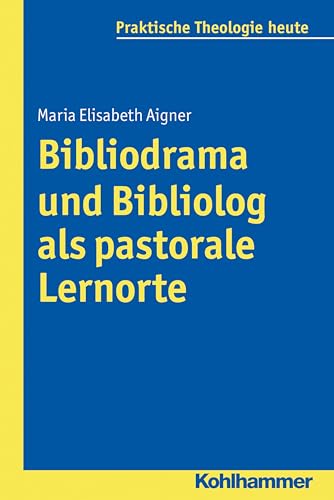 Bibliolog und Bibliodrama als pastorale Lernorte (Praktische Theologie Heute, 138) (German Edition)