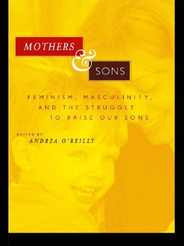 Mothers and Sons: Feminism, Masculinity, and the Struggle to Raise Our Sons