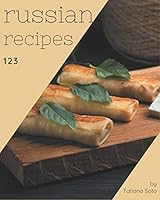 123 Russian Recipes: Discover Russian Cookbook NOW! B08DBYHBPF Book Cover