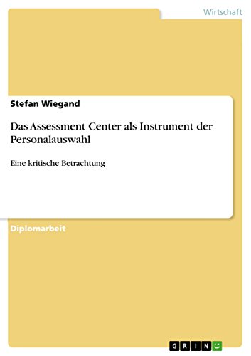 Das Assessment Center als Instrument der Personalauswahl: Eine kritische Betrachtung (German Edition)