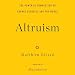 Altruism: The Power of Compassion to Change Yourself and the World