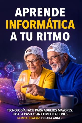 Aprende Informática a tu Ritmo, guia para la tercera edad.: Tecno...