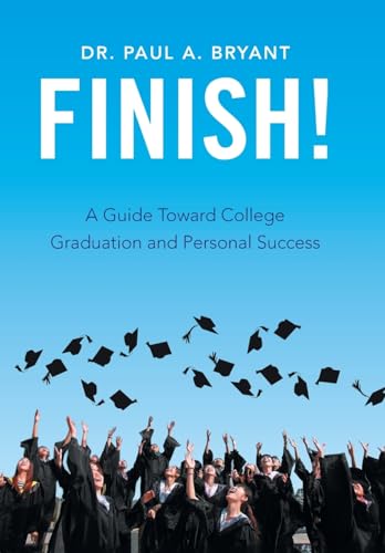 Finish!: A Guide Toward College Graduation and Personal Success