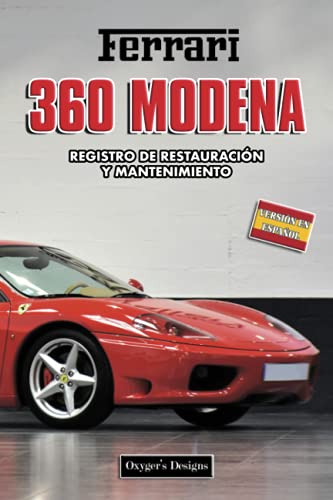 FERRARI 360 MODENA: REGISTRO DE RESTAURACIÓN Y MANTENIMIENTO (Ediciones en español) (Spanish Editi FERRARI 360 MODENA: REGISTRO DE RESTAURACIÓN Y MANTENIMIENTO (Ediciones en español) (Spanish Editi