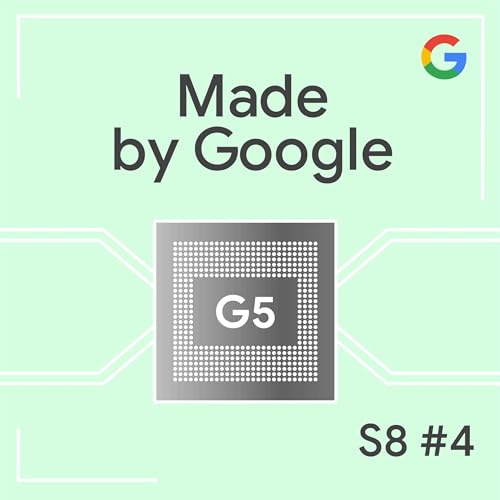 Smart Silicon: Tensor G5 and the Next Era of the AI Phone | Made by Google Podcast S8E4