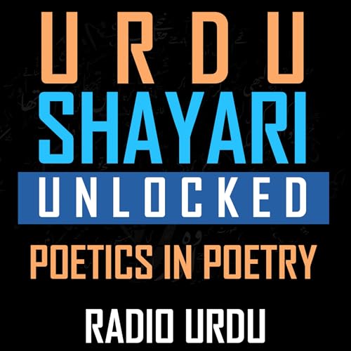 Urdu Shayari Unlocked - EP02 - Poetics in Poetry