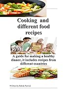 Cooking and Different Food Recipes: A Guide for Making a Healthy Dinner, It Includes Recipes from Different Countries 1511678135 Book Cover