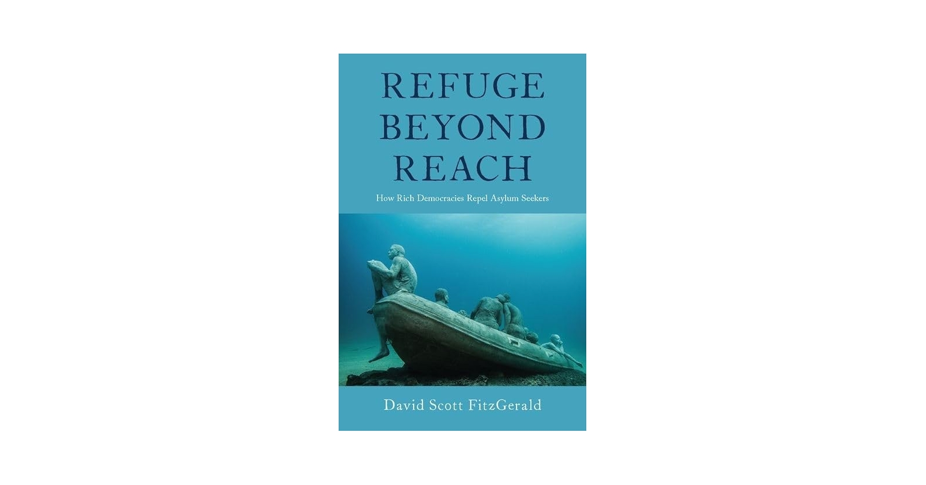 Refuge beyond Reach: How Rich Democracies Repel Asylum Seekers [ハードカバー] Fitzgerald，David Scott Refuge beyond Reach: How Rich Democracies Repel Asylum