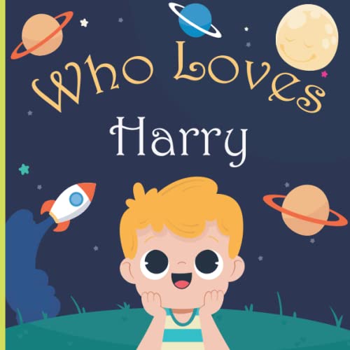 Who Loves Harry: A Colorful Picture Book For Baby Shower and Birthday, Personalized Children Book With Name Harry