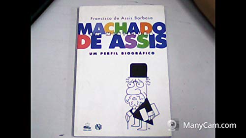 Machado De Assis Em Miniatura: Um Perfil Biografico