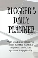 Bloggers Daily Planner: With checklists, objectives, goals, monthly planning, important dates, and space for blog specifics. 1539593150 Book Cover