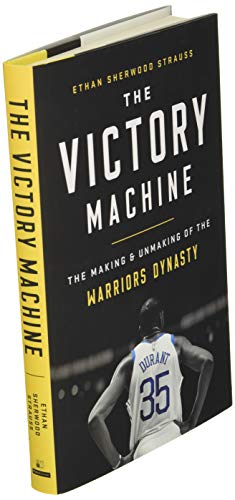 The Victory Machine: The Making and Unmaking of the Warriors Dynasty
