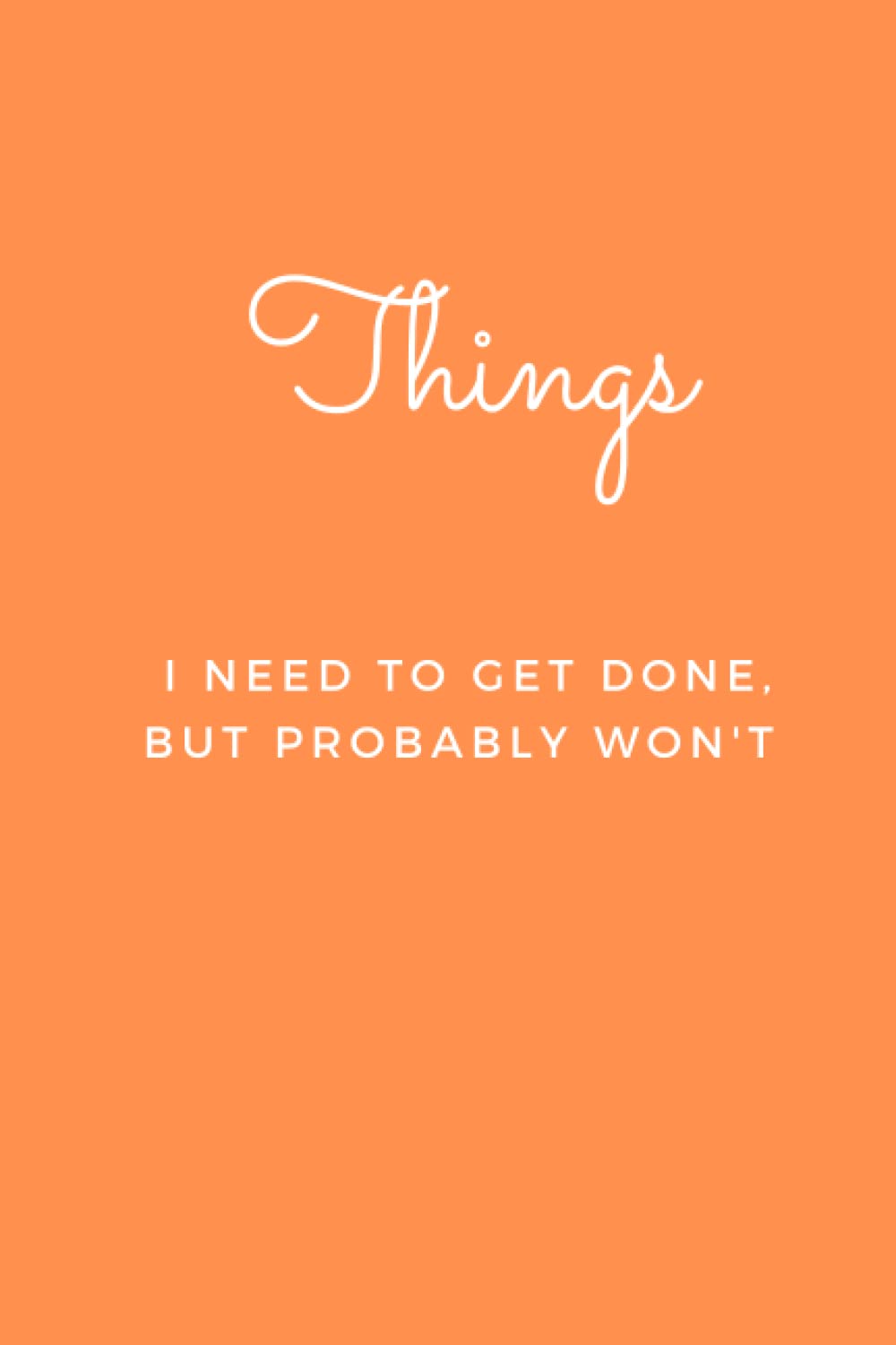 Things I Need to Get Done, but Probably Won't: Blank Lined Journal Notebook (Funny Office Holiday Journals)