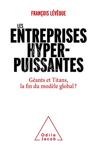 Les Entreprises hyperpuissantes: Géants et Titans, la fin du modèle global