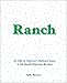 Ranch: An Ode to America's Beloved Sauce in 60 Mouth-Watering Recipes
