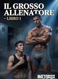 Il Grosso Allenatore - Libro 1: L'inizio della Sottomissione