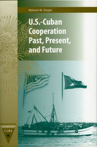 U.S.-Cuban Cooperation Past, Present, and Future (Contemporary Cuba)