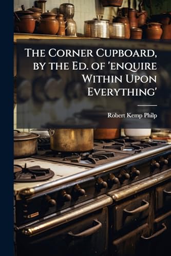 The Corner Cupboard, by the Ed. of 'enquire Within Upon Everything'