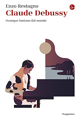 Claude Debussy: Ovunque lontano dal mondo (La cultur