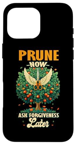 PRUNE NOW ASK FORGIVENESS LATER �X�}�z�P�[�X iPhone 16 Pro Max �p