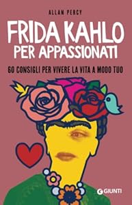 Vedi scheda su Amazon Frida Kahlo per appassionati: 60 consigli per vivere la vita a modo tuo