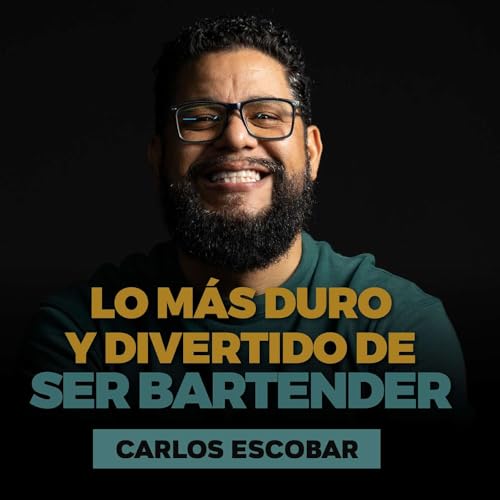 EP75 / Detr&aacute;s del bar: &iquest;qu&eacute; hace &uacute;nico a un bartender? Secretos del Master Carlos Escobar @otrocantinero copertina