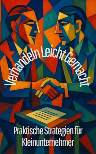 Verhandeln Leicht Gemacht: Praktische Strategien für Kleinunternehmer