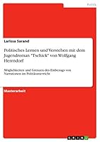 Politisches Lernen und Verstehen mit dem Jugendroman Tschick von Wolfgang Herrndorf: Möglichkeiten und Grenzen des Einbezugs von Narrationen im Politikunterricht 3668429286 Book Cover