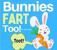 Bunnies Fart, Too!: An Easter Basket Stuffer Book about Bunny Rabbits for Kids (with a bit of fart humor!) B0BYGT972V Book Cover