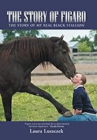 The Story of Figaro: The Story of My Real Black Stallion 1491775807 Book Cover
