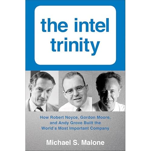 Intel Trinity,The: How Robert Noyce, Gordon Moore, and Andy Grove Built the World's Most Important Company (English Edition)