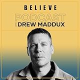  Believe Podcast with Drew Maddux