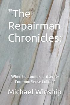 Paperback "The Repairman Chronicles: : When Customers, Critters & Common Sense Collide" Book