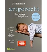 artgerecht - Das andere Babybuch: Natürliche Bedürfnisse stillen. Gesunde Entwicklung fördern. Na...