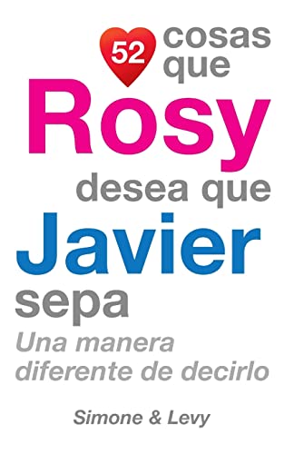 52 Cosas Que Rosy Desea Que Javier Sepa: Una Manera Diferente de Decirlo (Spanish Edition)
