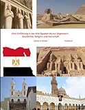 Eine Einführung in das Alte Ägypten bis zur Gegenwart: Geschichte, Religion und Herrschaft: Farbdruck (Die Sehenswürdigkeiten Ägyptens)