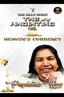 THE ANOINTING OIL HEAVENLY CURRENCY: THE HOLY SPIRIT B0C2RPBLVB Book Cover