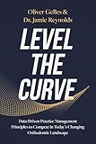 Level the Curve: Data-Driven Practice Management Principles to Compete in Today's Changing Orthodontic Landscape