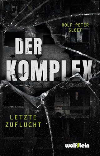 DER KOMPLEX: Letzte Zuflucht: Letzte Zuflucht: Ein dystopischer Thriller