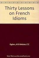 Thirty (30) Lessons on French Idioms B000W7CKIQ Book Cover