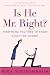Is He Mr. Right?: Everything You Need to Know Before You Commit
