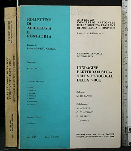 L'INDAGINE ELETTROACUSTICA NELLA PATOLOGIA DELLA VOCE BOLLETTINO DI AUDIOLOGIA E FONIATRIA ATTI DEL XIV CONGRESSO NAZIONALE DELLA SOCIETÀ ITALIANA DI AUDIOLOGIA E FONIATRIA 21-22 APRILE 1976