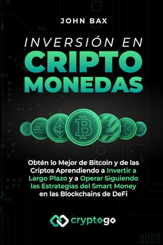 Inversión en Criptomonedas: Obtén lo Mejor de Bitcoin y de las Criptos Aprendiendo a Invertir a Largo Plazo y a Operar Siguiendo l...