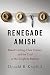 Renegade Amish: Beard Cutting, Hate Crimes, and the Trial of the Bergholz Barbers