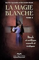 La Magie blanche, tome 3 : Rituels et sortilèges sensuels et érotiques 2764003250 Book Cover